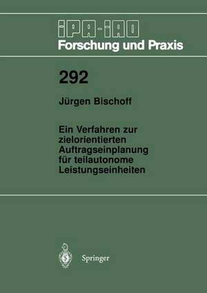 Ein Verfahren zur zielorientierten Auftragseinplanung für teilautonome Leistungseinheiten de Jürgen Bischoff