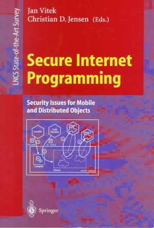 Secure Internet Programming: Security Issues for Mobile and Distributed Objects de Jan Vitek