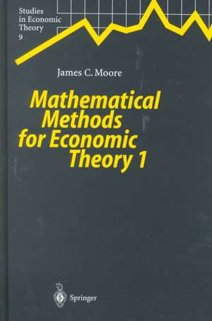 Mathematical Methods for Economic Theory 1 de James C. Moore