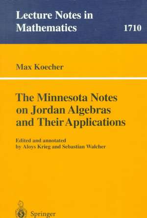 The Minnesota Notes on Jordan Algebras and Their Applications de Max Koecher