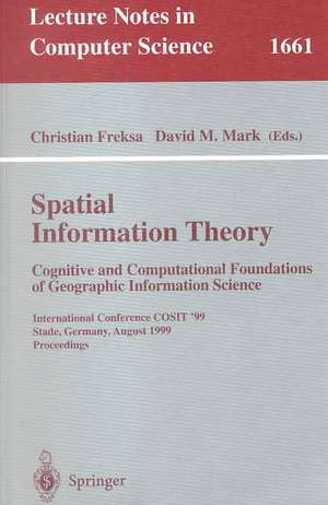 Spatial Information Theory. Cognitive and Computational Foundations of Geographic Information Science: International Conference COSIT'99 Stade, Germany, August 25-29, 1999 Proceedings de Christian Freksa