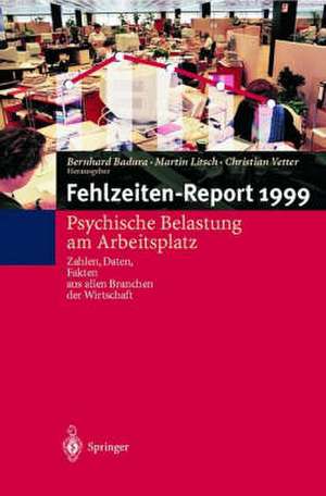 Fehlzeiten-Report: Psychische Belastung am Arbeitsplatz Zahlen, Daten, Fakten aus allen Branchen der Wirtschaft de B. Badura