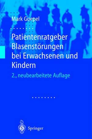 Patientenratgeber Blasenstörungen bei Erwachsenen und Kindern de Mark Goepel