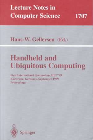 Handheld and Ubiquitous Computing: First International Symposium, HUC'99, Karlsruhe, Germany, September 27-29, 1999, Proceedings de Hans-W. Gellersen