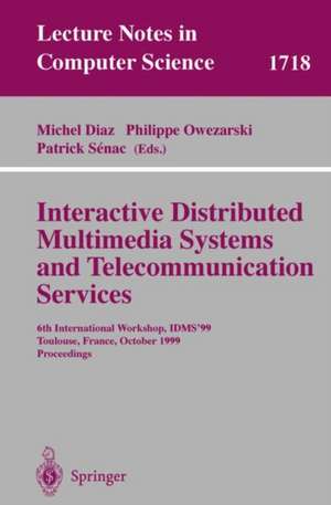 Interactive Distributed Multimedia Systems and Telecommunication Services: 6th International Workshop, IDMS'99, Toulouse, France, October 12-15, 1999, Proceedings de Michel Diaz