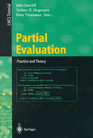 Partial Evaluation: Practice and Theory: DIKU 1998 International Summer School, Copenhagen, Denmark, June 29 - July 10, 1998 de John Hatcliff