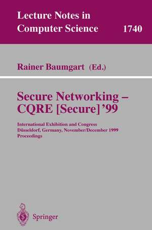 Secure Networking - CQRE (Secure) '99: International Exhibition and Congress Düsseldorf, Germany, November 30 - December 2, 1999, Proceedings de Rainer Baumgart