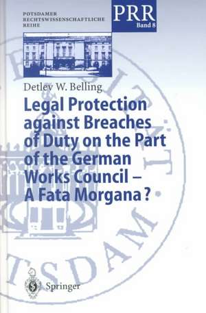 Legal Protection against Breaches of Duty on the Part of the German Works Council — A Fata Morgana? de Detlev W. Belling