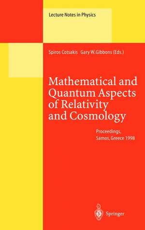 Mathematical and Quantum Aspects of Relativity and Cosmology: Proceedings of the Second Samos Meeting on Cosmology, Geometry and Relativity Held at Pythagoreon, Samos, Greece, 31 August – 4 September 1998 de Spiros Cotsakis