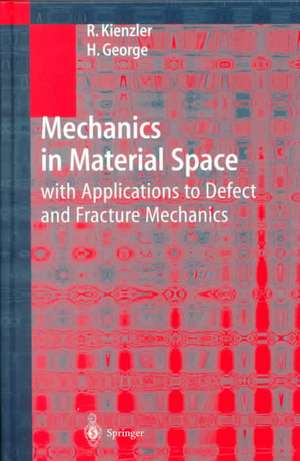 Mechanics in Material Space: with Applications to Defect and Fracture Mechanics de Reinhold Kienzler