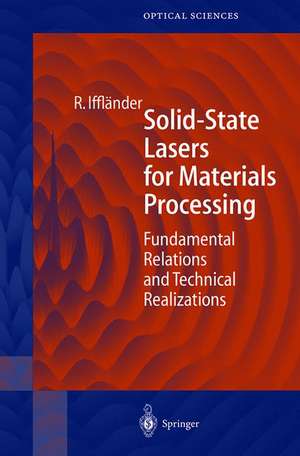 Solid-State Lasers for Materials Processing: Fundamental Relations and Technical Realizations de Reinhard Iffländer