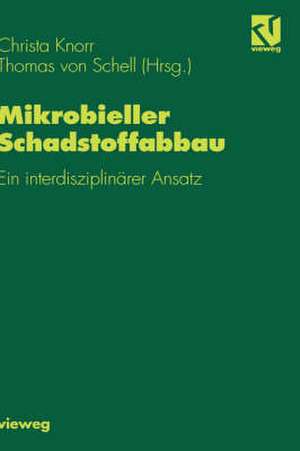 Mikrobieller Schadstoffabbau: Ein interdisziplinärer Ansatz de Christa Knorr