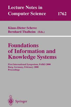 Foundations of Information and Knowledge Systems: First International Symposium, FoIKS 2000, Burg, Germany, February 14-17, 2000 Proceedings de Klaus-Dieter Schewe