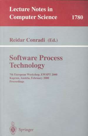 Software Process Technology: 7th European Workshop, EWSPT 2000, Kaprun, Austria, February 21-25, 2000. Proceedings de Reidar Conradi