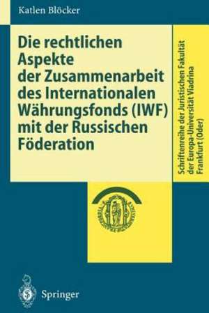 Die rechtlichen Aspekte der Zusammenarbeit des Internationalen Währungsfonds (IWF) mit der Russischen Föderation de Katlen Blöcker