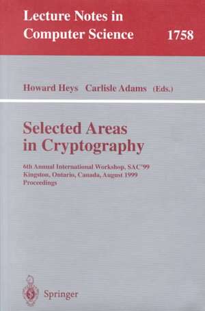 Selected Areas in Cryptography: 6th Annual International Workshop, SAC'99 Kingston, Ontario, Canada, August 9-10, 1999 Proceedings de Howard Heys