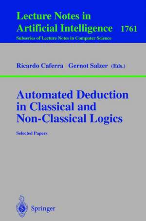 Automated Deduction in Classical and Non-Classical Logics: Selected Papers de Ricardo Caferra