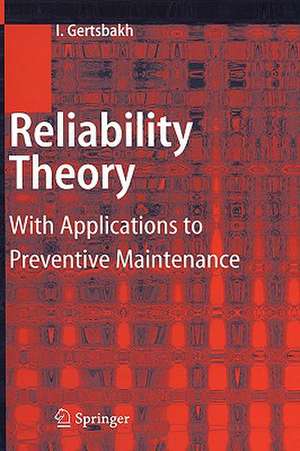 Reliability Theory: With Applications to Preventive Maintenance de Ilya Gertsbakh