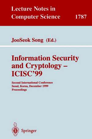 Information Security and Cryptology - ICISC'99: Second International Conference Seoul, Korea, December 9-10, 1999 Proceedings de JooSeok Song