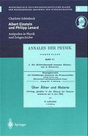 Albert Einstein und Philipp Lenard: Antipoden im Spannungsfeld von Physik und Zeitgeschichte de Charlotte Schönbeck