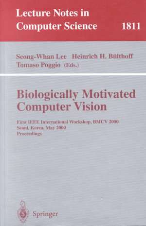 Biologically Motivated Computer Vision: First IEEE International Workshop BMCV 2000, Seoul, Korea, May 15-17, 2000 Proceedings de Seong-Whang Lee