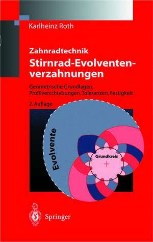 Zahnradtechnik Stirnrad- Evolventenverzahnungen: Geometrische Grundlagen, Profilverschiebungen, Toleranzen, Festigkeit de Karlheinz Roth