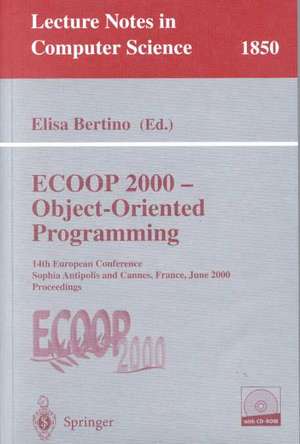 ECOOP 2000 - Object-Oriented Programming: 14th European Conference Sophia Antipolis and Cannes, France, June 12-16, 2000 Proceedings de Elisa Bertino