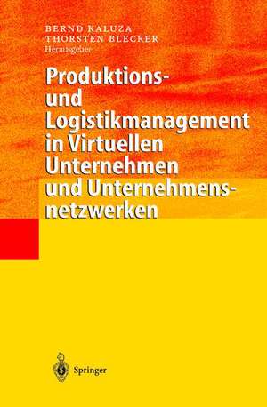 Produktions- und Logistikmanagement in Virtuellen Unternehmen und Unternehmensnetzwerken de Bernd Kaluza