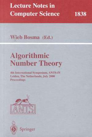 Algorithmic Number Theory: 4th International Symposium, ANTS-IV Leiden, The Netherlands, July 2-7, 2000 Proceedings de Wieb Bosma