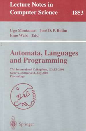 Automata, Languages and Programming: 27th International Colloquium, ICALP 2000, Geneva, Switzerland, July 9-15, 2000 Proceedings de Ugo Montanari