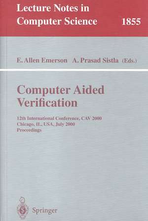 Computer Aided Verification: 12th International Conference, CAV 2000 Chicago, IL, USA, July 15-19, 2000 Proceedings de E. Allen Emerson