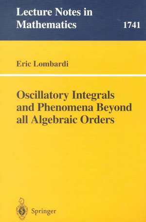 Oscillatory Integrals and Phenomena Beyond all Algebraic Orders: with Applications to Homoclinic Orbits in Reversible Systems de Eric Lombardi