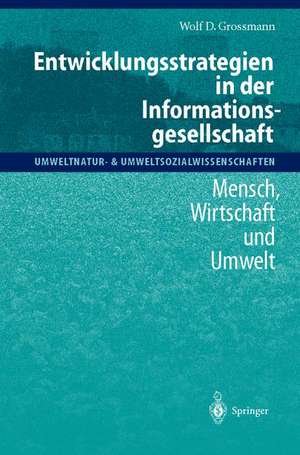 Entwicklungsstrategien in der Informationsgesellschaft: Mensch, Wirtschaft und Umwelt de Wolf D. Grossmann