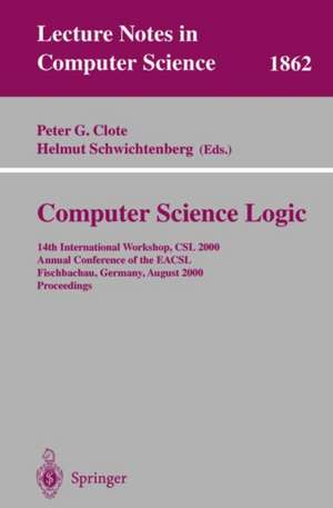 Computer Science Logic: 14th International Workshop, CSL 2000 Annual Conference of the EACSL Fischbachau, Germany, August 21-26, 2000 Proceedings de Peter G. Clote