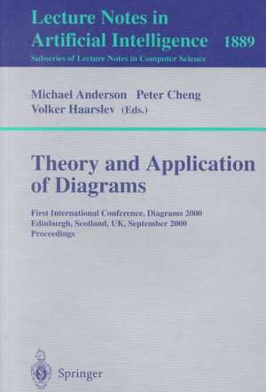 Theory and Application of Diagrams: First International Conference, Diagrams 2000, Edinburgh, Scotland, UK, September 1-3, 2000 Proceedings de Michael Anderson