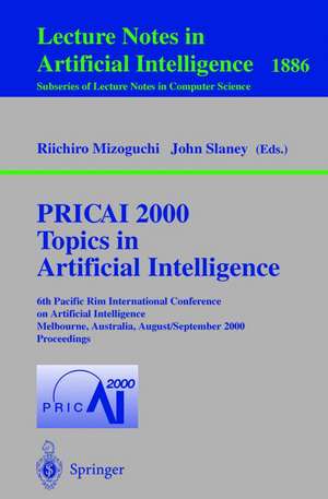 PRICAI 2000 Topics in Artificial Intelligence: 6th Pacific Rim International Conference on Artificial Intelligence Melbourne, Australia, August 28 - September 1, 2000 Proceedings de Riichiro Mizoguchi