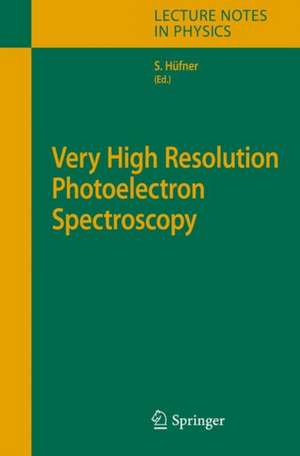 Very High Resolution Photoelectron Spectroscopy de Stephan Hüfner