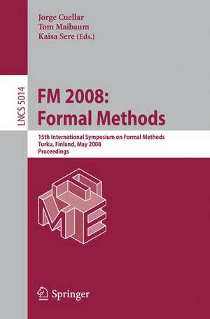 FM 2008: Formal Methods: 15th International Symposium on Formal Methods, Turku, Finland, May 26-30, 2008, Proceedings de Jorge Cuellar