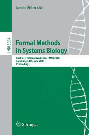 Formal Methods in Systems Biology: First International Workshop, FMSB 2008, Cambridge, UK, June 4-5, 2008, Proceedings de Jasmin Fisher