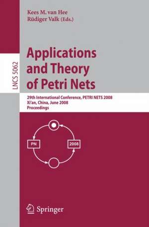 Applications and Theory of Petri Nets: 29th International Conference, PETRI NETS 2008, Xi'an, China, June 23-27, 2008, Proceedings de Kees Van Hee