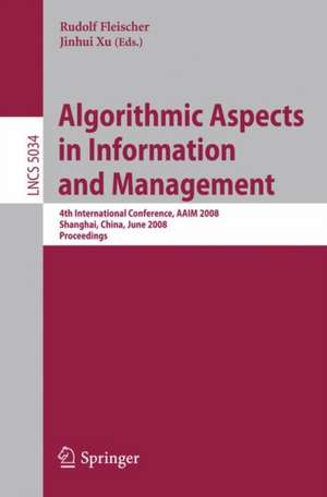 Algorithmic Aspects in Information and Management: 4th International Conference, AAIM 2008, Shanghai, China, June 23-25, 2008, Proceedings de Rudolf Fleischer