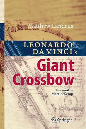 Leonardo da Vinci’s Giant Crossbow de Matt Landrus