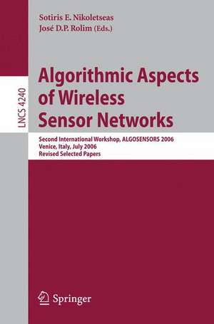 Algorithmic Aspects of Wireless Sensor Networks: Second International Workshop, ALGOSENSORS 2006, Venice, Italy, July 15, 2006, Revised Selected Papers de Sotiris Nikoletseas