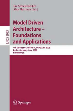 Model Driven Architecture - Foundations and Applications: 4th European Conference, ECMDA-FA 2008, Berlin, Germany, June 9-13, 2008, Proceedings de Ina Schieferdecker