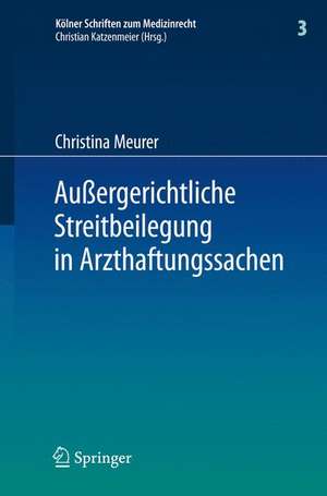 Außergerichtliche Streitbeilegung in Arzthaftungssachen: unter besonderer Berücksichtigung der Arbeit der Gutachterkommissionen und Schlichtungsstellen bei den Ärztekammern de Christina Meurer