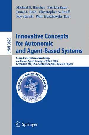 Innovative Concepts for Autonomic and Agent-Based Systems: Second International Workshop on Radical Agent Concepts, WRAC 2005, Greenbelt, MD, USA, September 20-22, 2005, Revised Papers de Michael G. Hinchey