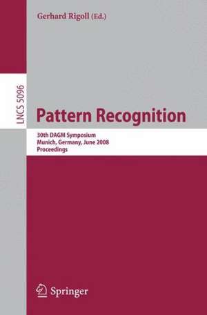 Pattern Recognition: 30th DAGM Symposium Munich, Germany, June 10-13, 2008 Proceedings de Gerhard Rigoll