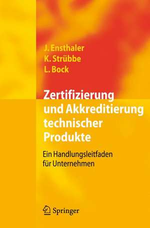 Zertifizierung und Akkreditierung technischer Produkte: Ein Handlungsleitfaden für Unternehmen de Jürgen Ensthaler