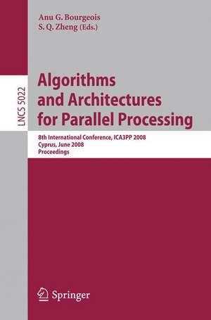 Algorithms and Architectures for Parallel Processing: 8th International Conference, ICA3PP 2008, Agia Napa, Cyprus, June 9-11, 2008, Proceedings de Anu G. Bourgeois