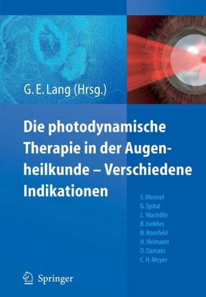 Die photodynamische Therapie in der Augenheilkunde - Verschiedene Indikationen de Gabriele E. Lang